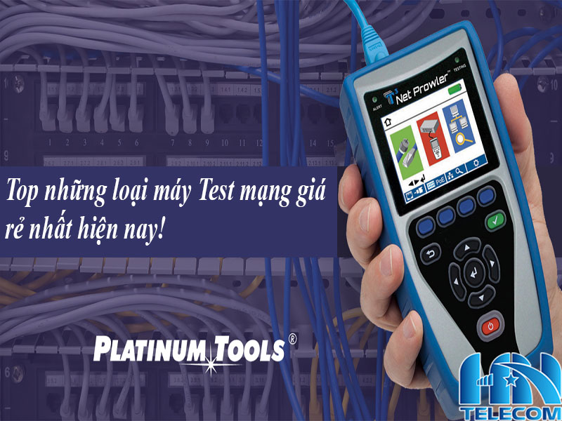 Những loại máy test mạng giá rẻ hiện nay