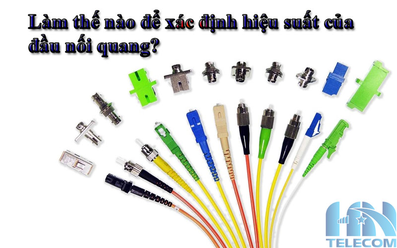 Làm thế nào để xác định hiệu xuất của đầu nối quang