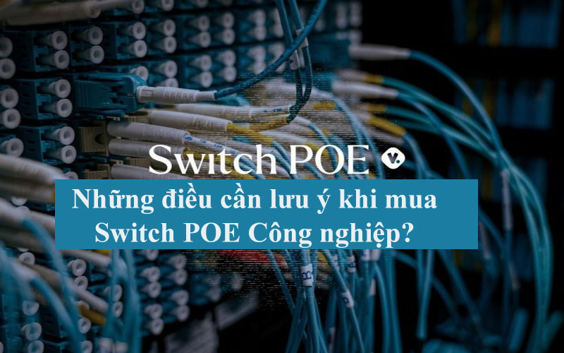 Những điều cần lưu ý khi mua Switch POE