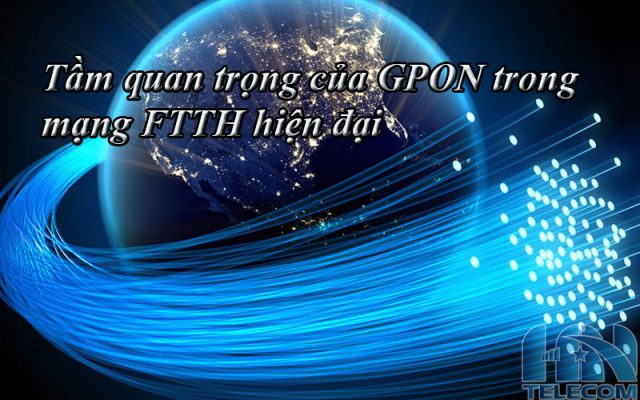 Tầm quan trọng của GPON trọng mạng FTTH