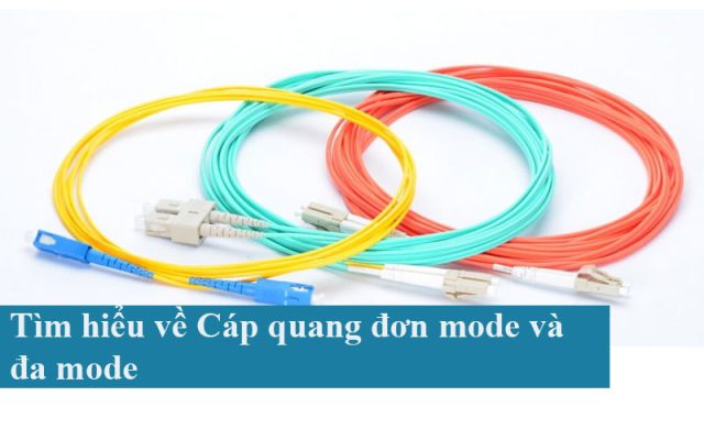 Tìm hiểu về Cáp quang đơn mode và đa mode