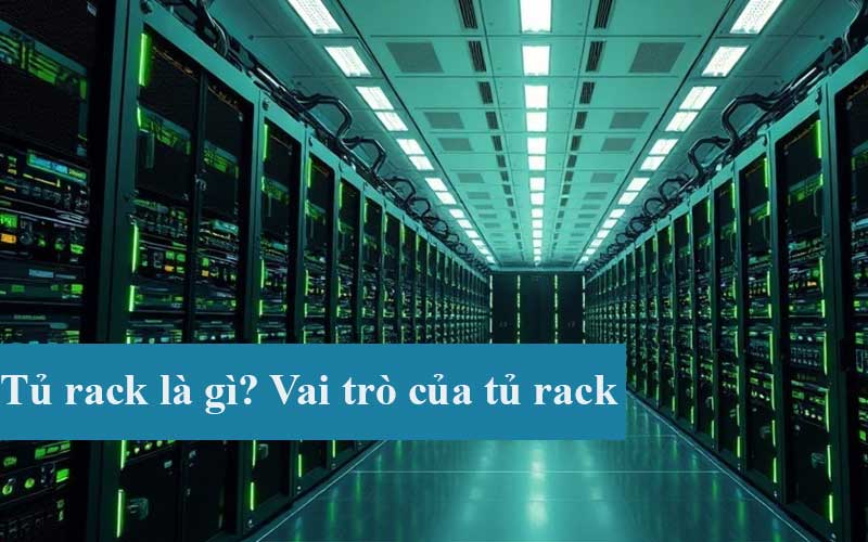 Tủ rack là gì? Vai trò của Tủ rack