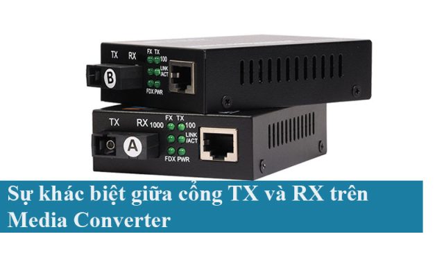 Sự khác biệt giữa cổng TX và RX trên Media Converter