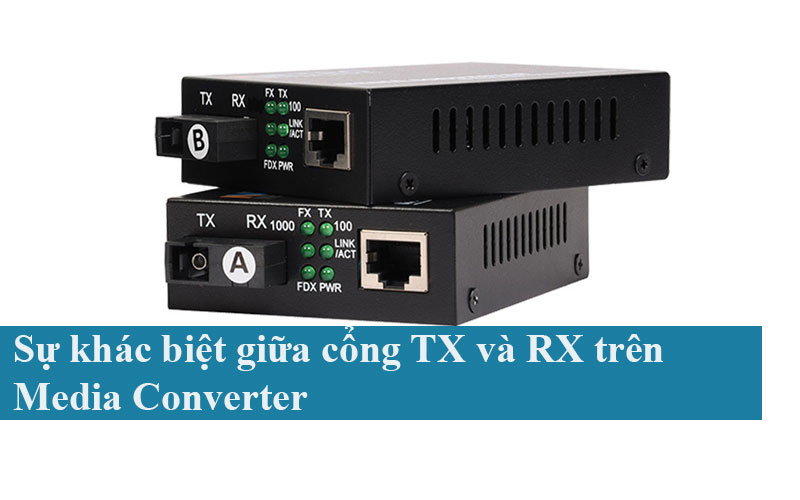 Sự khác biệt giữa cổng TX và RX trên Media Converter
