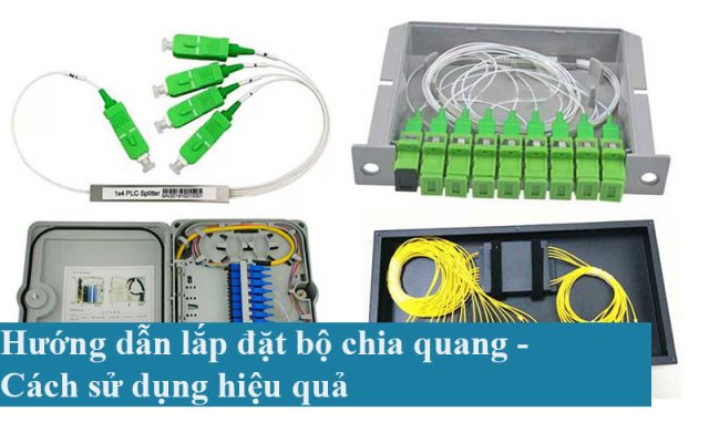 Hướng dẫn lắp đặt bộ chia quang - Cách sử dụng hiệu quả