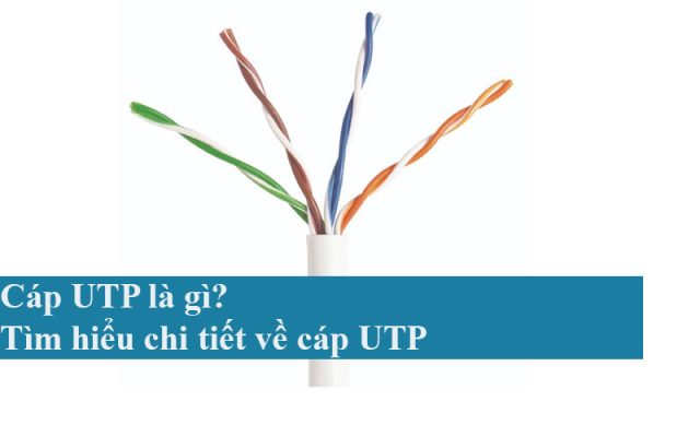 Cáp UTP là gì? Tìm hiểu chi tiết về cáp UTP