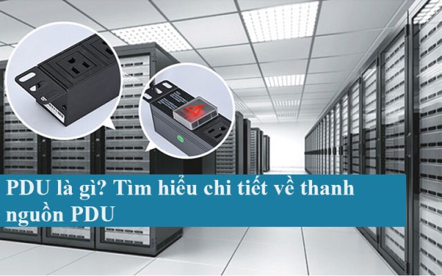 PDU là gì? Tìm hiểu chi tiết về thanh nguồn PDU