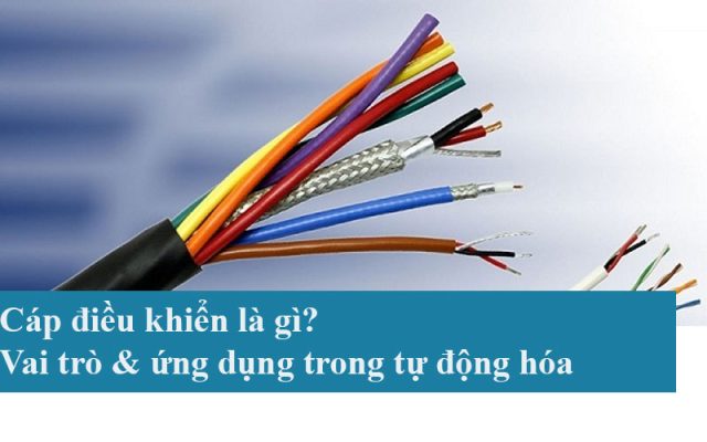 Cáp điều khiển là gì?Vai trò & ứng dụng trong tự động hóa