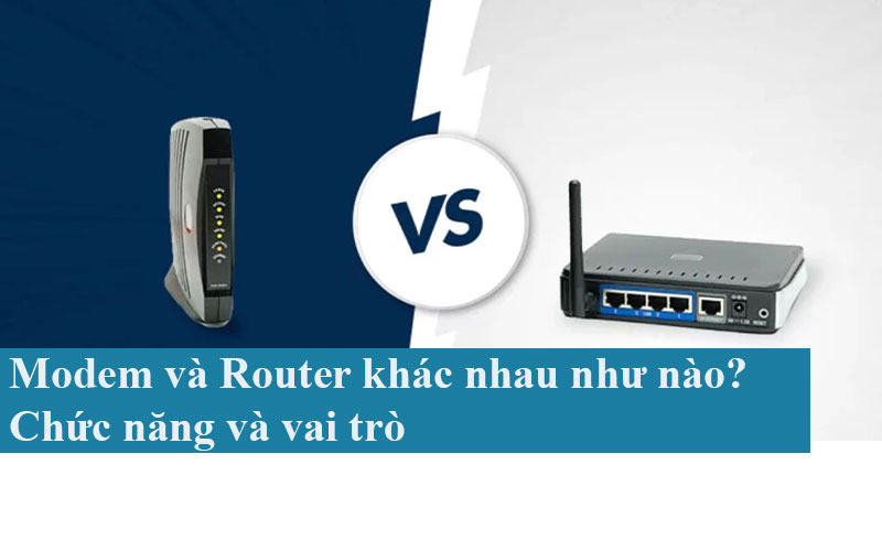Modem và Router khác nhau như nào? Chức năng và vai trò