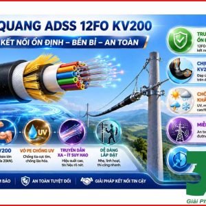 Cáp Quang ADSS 12FO KV200 Chính Hãng – Giải Pháp Truyền Dẫn Ngoài Trời