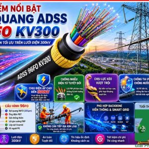 Cáp Quang ADSS 96FO KV300 Chính Hãng – Giải Pháp Truyền Dẫn Ngoài Trời